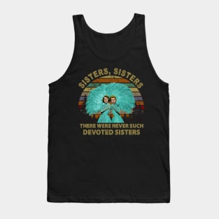 There Were Never Such Devoted Sisters Tank Top
